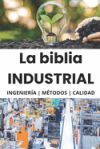 La biblia Industrial - Ingeniería, Metodologías y Calidad: 5S, Pareto, Lean Manufacturing, Six Sigma, Kaizen, Total Quality Management, ISO, OHSAS, In